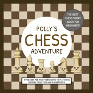 Polly's Chess Adventure: A Fun Book for Kids to Learn How to Play Chess Through Polly the Pawn's Adventures!