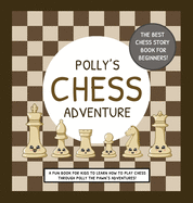 Polly's Chess Adventure: A Fun Book for Kids to Learn How to Play Chess Through Polly the Pawn's Adventures!