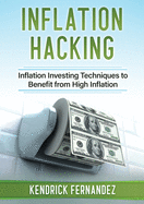 Inflation Hacking: Inflating Investing Techniques to Benefit from High Inflation