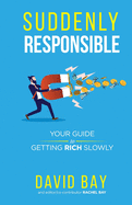 Suddenly Responsible: Your guide to getting rich slowly.