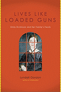 Lives Like Loaded Guns: Emily Dickenson and Her