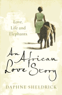 An African Love Story: Life, Love and Elephants.