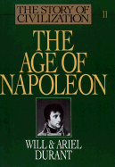The Age of Napoleon: The Story of Civilization XI