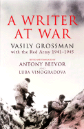 A Writer at War: Vasily Grossman with the Red Arm
