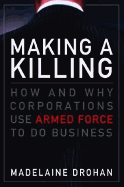 Making a Killing: How and Why Corporations Use Ar