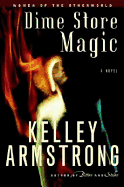 Dime Store Magic (Women of the Otherworld, Book 3)
