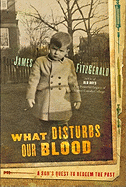 What Disturbs Our Blood: A Son's Quest to Redeem t