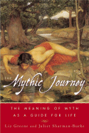 The Mythic Journey: The Meaning of Myth as a Guid