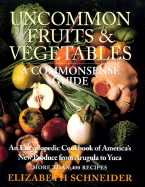 Uncommon Fruits & Vegetables : A Commonsense Guid