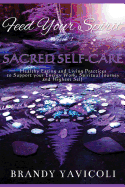 Feed Your Spirit: (book 1) Sacred Self-Care: Healthy Eating and Living Practices to Support Your Energy Work, Spiritual Journey, and Hig