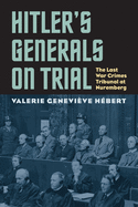 Hitler's Generals on Trial: The Last War Crimes Tribunal at Nuremberg