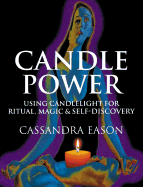 Candle Power: Using Candlelight For Ritual, Magic