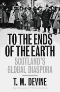 To the Ends of the Earth: Scotland's Global Diasp