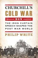 Churchill's Cold War: The 'Iron Curtain' Speech T