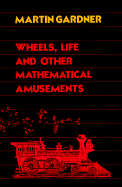 Wheels, Life, and Other Mathematical Amusements