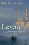Levant: Splendour and Catastrophe on the Mediterr