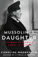 Mussolini's Daughter - The Most Dangerous Woman in