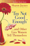'I'm Not Good Enough'...and Other Lies Women Tell Themselves