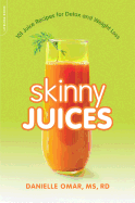 Skinny Juices: 101 Juice Recipes for Detox and We
