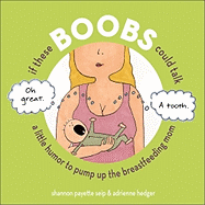 If These Boobs Could Talk: A Little Humor to Pump