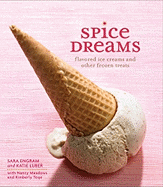 Spice Dreams: Flavored Ice Creams and Other Froze