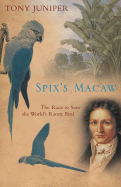 Spix's Macaw: The Race to Save the World's Rarest