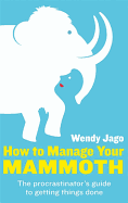 How To Manage Your Mammoth: The procrastinator's
