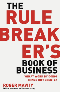 The Rule Breaker's Book of Business: Win at work
