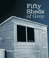 Fifty Sheds of Grey: Erotica for the Not-too-mode