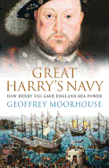 Great Harry's Navy: How Henry VIII Gave England