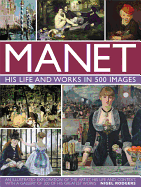 Manet: His Life and Works in 500 Images