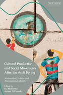 Cultural Production and Social Movements After the Arab Spring: Nationalism, Politics, and Transnational Identity