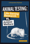 Animal Testing: Life-Saving Research vs. Animal Welfare (Perspectives Flip Book)