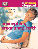 Conception, Pregnancy & Birth: The Childbirth Bibl