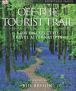 Off the Tourist Trail: 1,000 Unexpected Travel Al