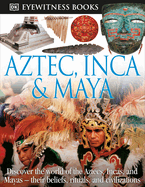 Aztec, Inca & Maya (Eyewitness Books)