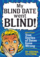 My Blind Date Went Blind!: And Other True Stories