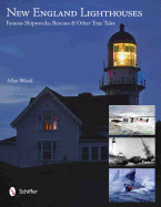 New England Lighthouses: Famous Shipwrecks, Rescu