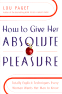 How to Give Her Absolute Pleasure: Totally Explici