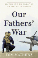 Our Fathers' War: Growing Up in the Shadow of the