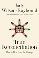 True Reconciliation: How to Be a Force for Change