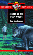 The Secret of the Deep Woods (Screech Owls #17)