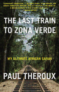 The Last Train to Zona Verde: My Ultimate African