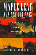 Maple Leaf Against the Axis: Canada's Second Worl