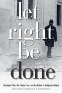 Let Right Be Done: Aboriginal Title, the Calder Ca