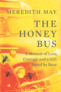 The Honey Bus: A Memoir of Loss, Courage and a Gi