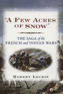 Few Acres of Snow: The Saga of the French and Ind
