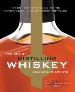 The Art of Distilling Whiskey and Other Spirits: