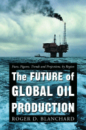 The Future of Global Oil Production: Facts, Figur