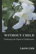 Without Child: Challenging the Stigma of Childlessness